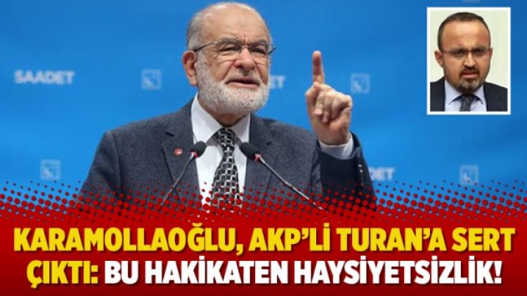 Karamollaoğlu, AKP’li Turan’a sert çıktı: Bu hakikaten haysiyetsizlik!