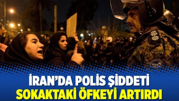 İran’da polis şiddeti sokaktaki öfkeyi artırdı