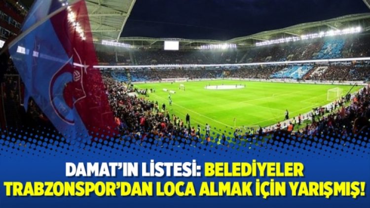 Damat’ın listesi: Belediyeler Trabzonspor’dan loca almak için yarışmış!