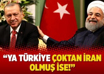 “Ya Türkiye çoktan İran olmuş ise!”
