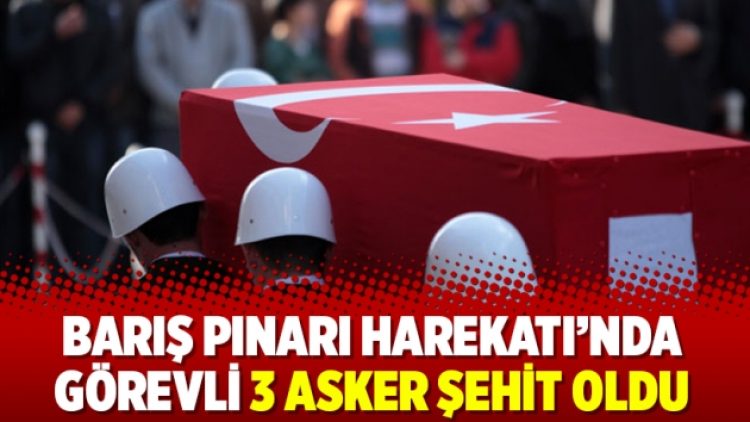 Barış Pınarı Harekatı’nda görevli 3 asker şehit oldu