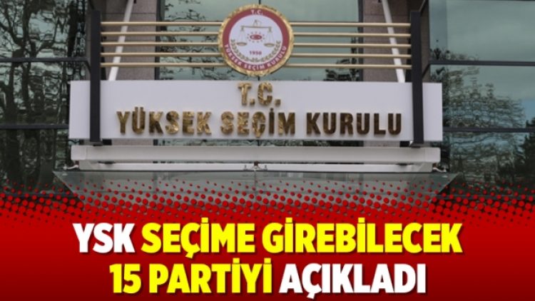 YSK seçime girebilecek 15 partiyi açıkladı