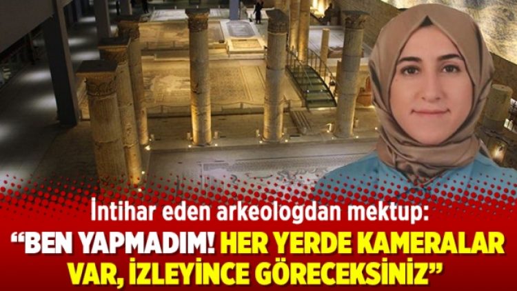 İntihar eden arkeologdan mektup: “Ben yapmadım! Her yerde kameralar var, izleyince göreceksiniz”