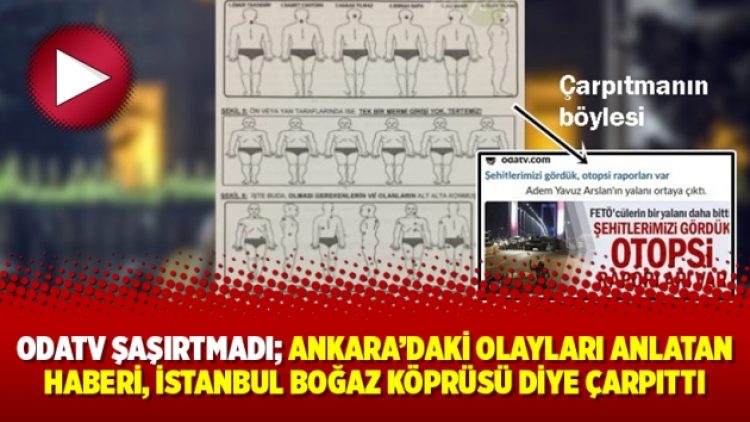 Oda tv şaşırtmadı; Ankara’daki olayları anlatan haberi, İstanbul Boğaz Köprüsü diye çarpıttı