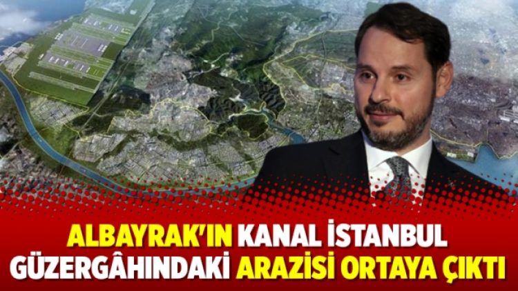 Albayrak’ın Kanal İstanbul güzergâhındaki arazisi ortaya çıktı