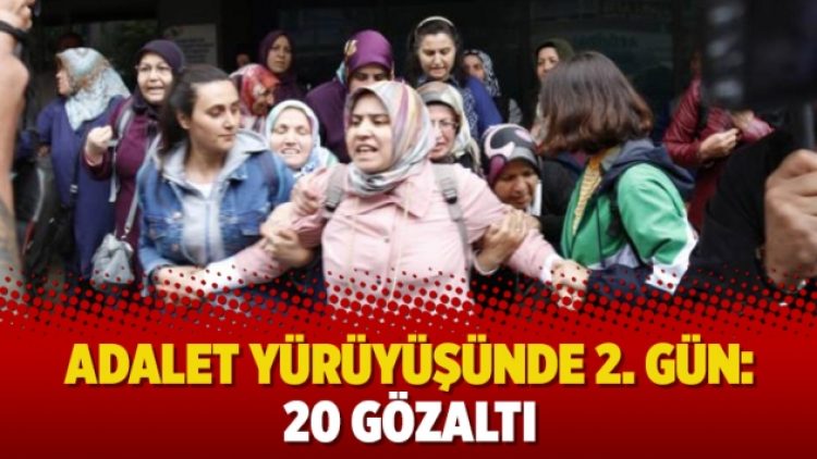 Adalet Yürüyüşünde 2. gün: 20 gözaltı