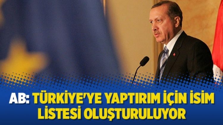 AB: Türkiye’ye yaptırım için isim listesi oluşturuluyor