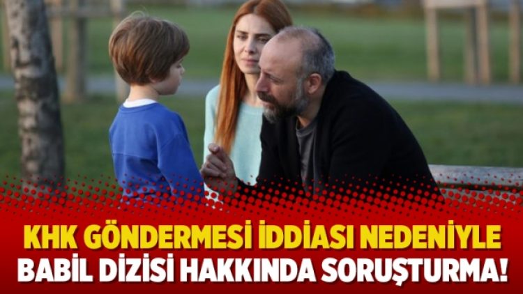 KHK göndermesi iddiası nedeniyle Babil dizisi hakkında soruşturma!