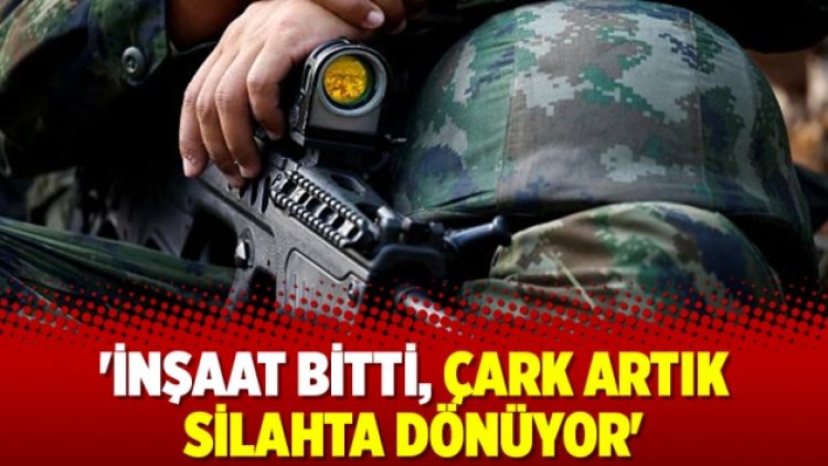 ‘İnşaat bitti, çark artık silahta dönüyor’