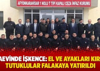 Cezaevinde işkence: El ve ayakları kırılan tutuklular falakaya yatırıldı