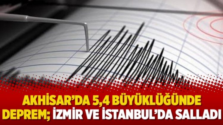 Akhisar’da 5,4 büyüklüğünde deprem; İzmir ve İstanbul’da salladı