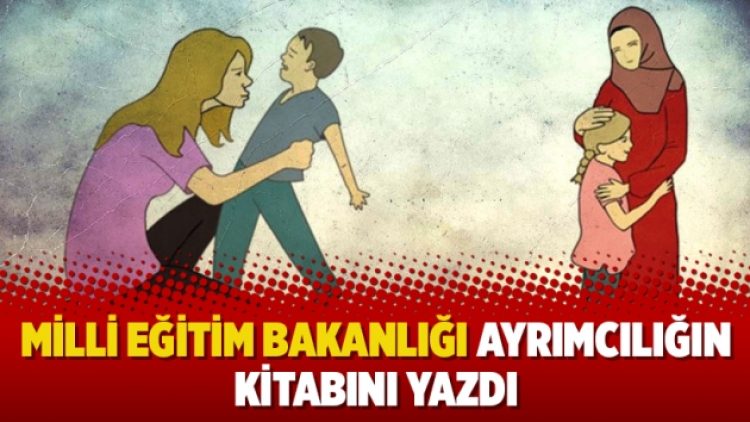 Milli Eğitim Bakanlığı ayrımcılığın kitabını yazdı