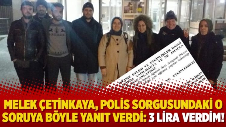 Melek Çetinkaya, polis sorgusundaki o soruya böyle yanıt verdi: 3 lira verdim!