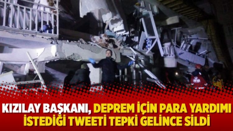 Kızılay Başkanı, deprem için para yardımı istediği tweeti tepki gelince sildi