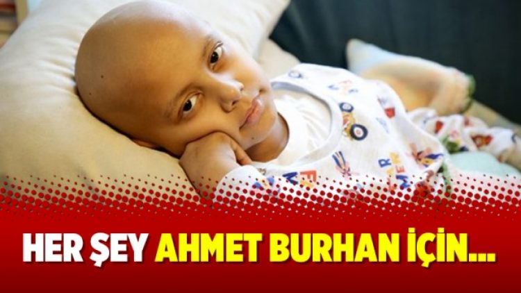Her şey Ahmet Burhan için…