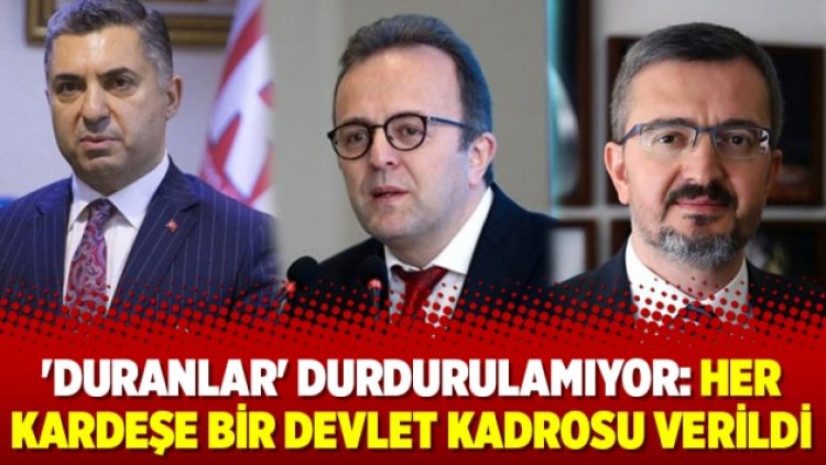 ‘Duranlar’ durdurulamıyor: Her kardeşe bir devlet kadrosu verildi
