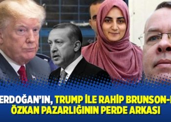 İşte Erdoğan’ın, Trump ile Rahip Brunson-Ebru Özkan pazarlığının perde arkası