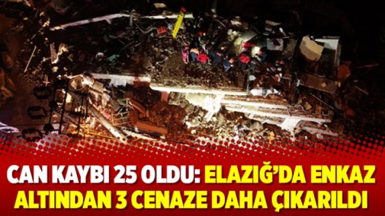 Can kaybı 25 oldu: Elazığ’da enkaz altından 3 cenaze daha çıkarıldı