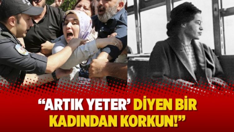 ‘Artık yeter’ diyen bir kadından korkun!