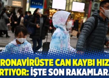 Koronavirüste can kaybı hızla artıyor: İşte son rakamlar…