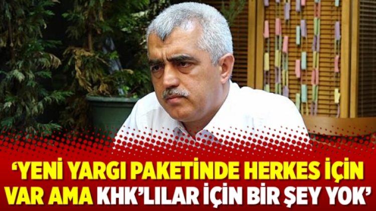 ‘Yeni yargı paketinde herkes için var ama KHK’lılar için bir şey yok’