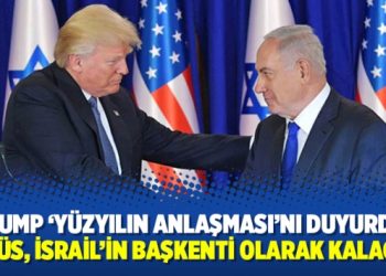 Trump ‘Yüzyılın Anlaşması’nı duyurdu: Kudüs, İsrail’in başkenti olarak kalacak!