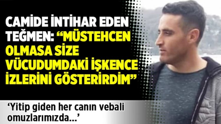 Camide intihar eden Teğmen: “Müstehcen olmasa size vücudumdaki işkence izlerini gösterirdim”