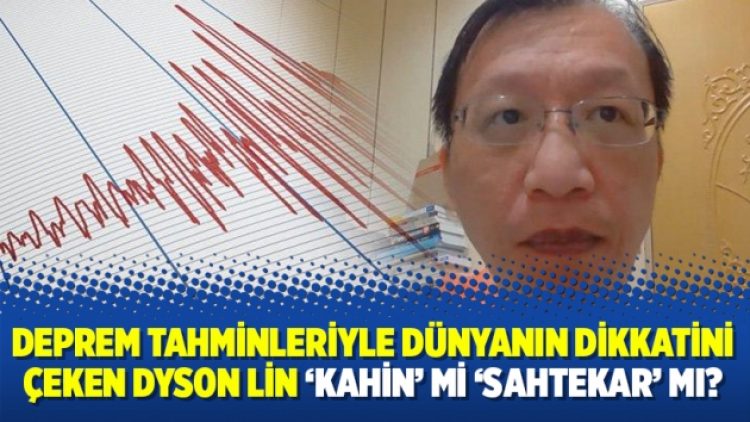 Deprem tahminleriyle dünyanın dikkatini çeken Dyson Lin ‘kahin’ mi ‘sahtekar’ mı?