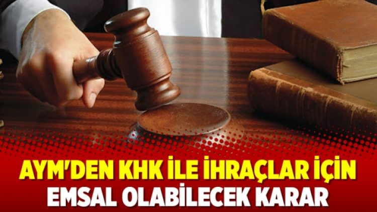 AYM’den KHK ile ihraçlar için emsal olabilecek karar