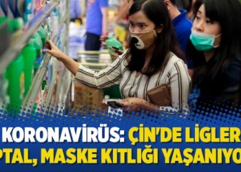 Koronavirüs: Çin’de ligler iptal, maske kıtlığı yaşanıyor
