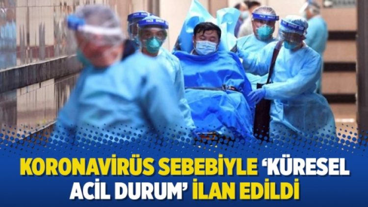 Koronavirüs sebebiyle ‘küresel acil durum’ ilan edildi