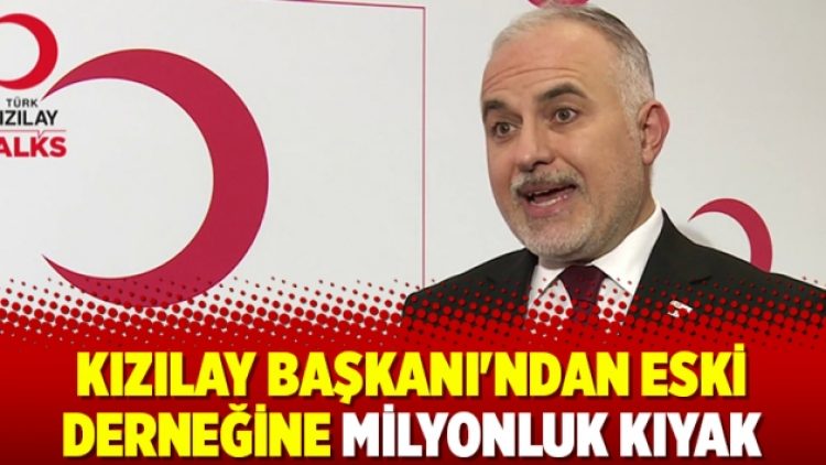 Kızılay Başkanı’ndan eski derneğine milyonluk kıyak