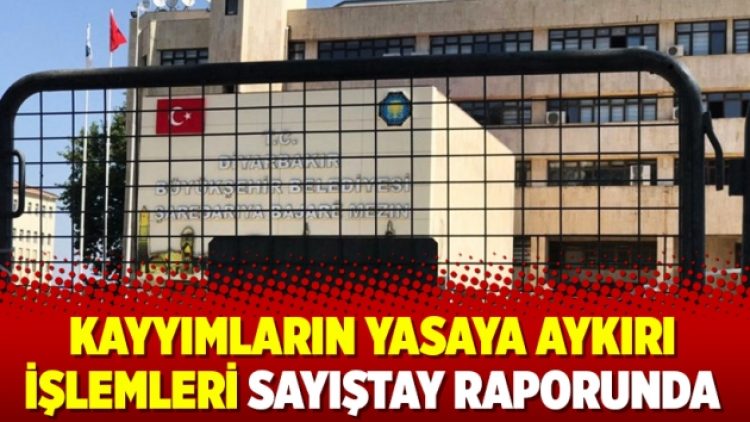 Kayyımların yasaya aykırı işlemleri Sayıştay raporunda