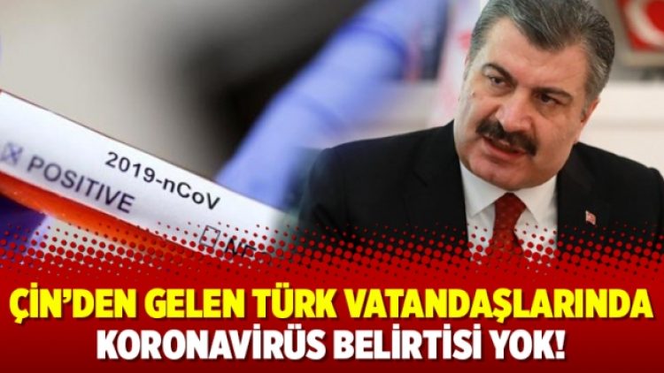 Çin’den gelen Türk vatandaşlarında koronavirüs belirtisi yok!