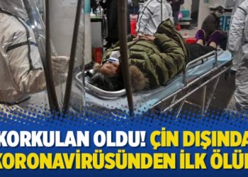 Korkulan oldu! Çin dışında Koronavirüsünden ilk ölüm