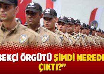 “Bekçi örgütü şimdi nereden çıktı?”