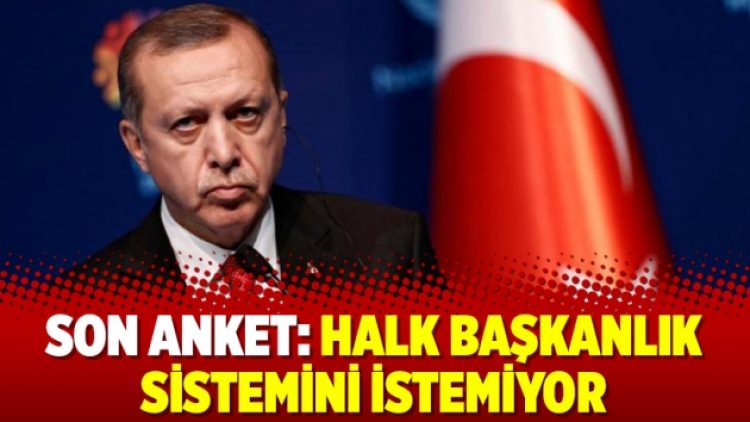 Son anket: Halk başkanlık sistemini istemiyor