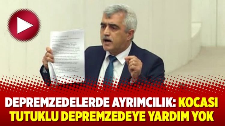 Depremzedelerde ayrımcılık: Kocası tutuklu depremzedeye yardım yok