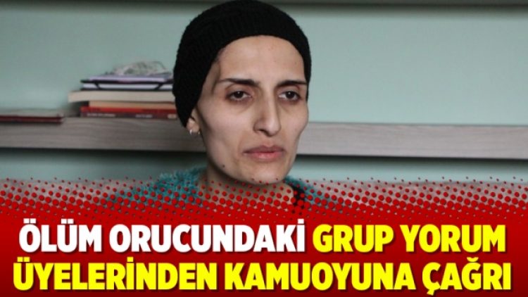 Ölüm orucundaki Grup Yorum üyelerinden kamuoyuna çağrı