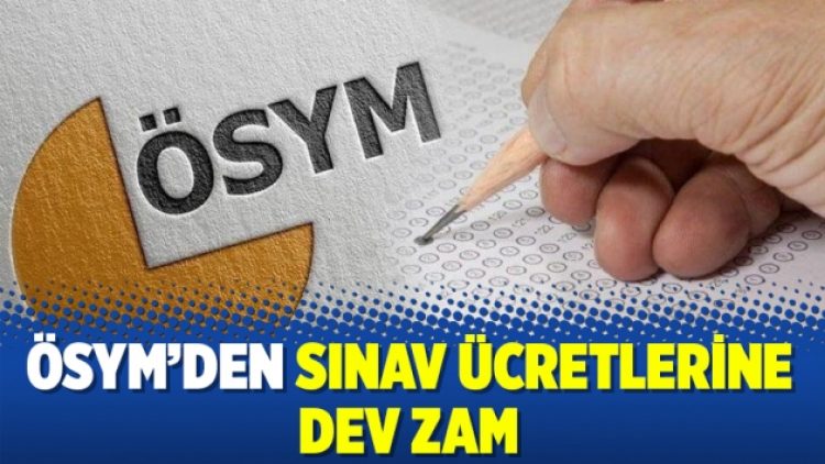 ÖSYM’den sınav ücretlerine dev zam