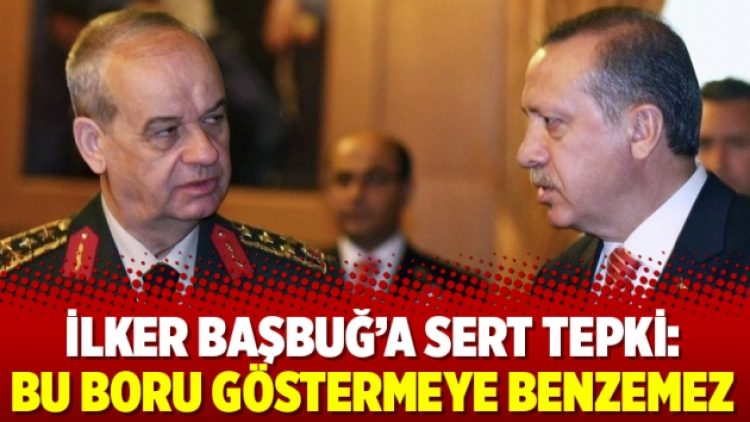 İlker Başbuğ’a sert tepki: “Bu boru göstermeye benzemez”