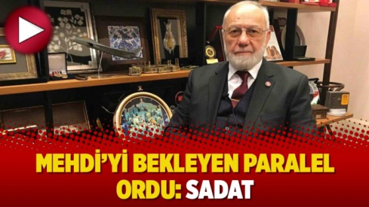 Mehdi’yi bekleyen paralel ordu: SADAT