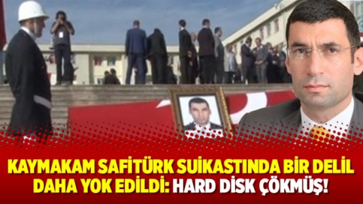Kaymakam Safitürk suikastında bir delil daha yok edildi: Hard disk çökmüş!