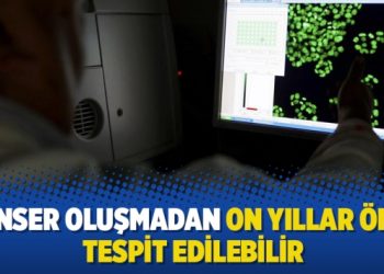 Kanser oluşmadan on yıllar önce tespit edilebilir