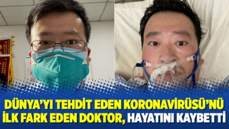 Dünya’yı tehdit eden Koronavirüsü’nü ilk fark eden doktor, hayatını kaybetti