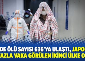Çin’de ölü sayısı 636’ya ulaştı, Japonya en fazla vaka görülen ikinci ülke oldu