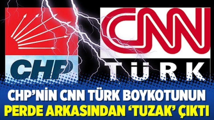 CHP’nin CNN Türk boykotunun perde arkasından ‘tuzak’ çıktı