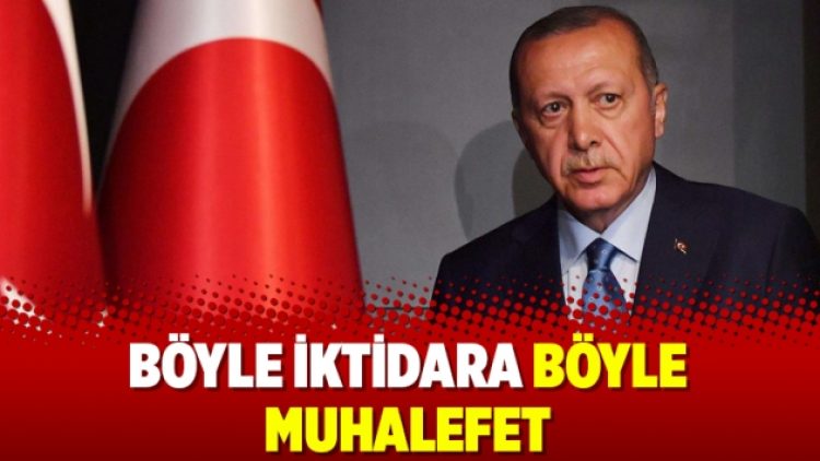 Böyle iktidara böyle muhalefet