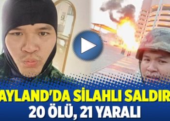 Tayland’da silahlı saldırı: 20 ölü, 21 yaralı