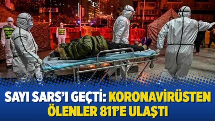 Sayı SARS’ı geçti: Koronavirüsten ölenler 811’e ulaştı